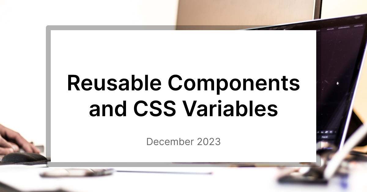 Reusable Components and CSS Variables